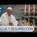 Pascua y Resurrección del Señor con el papa Francisco – Domingo Santo 2020