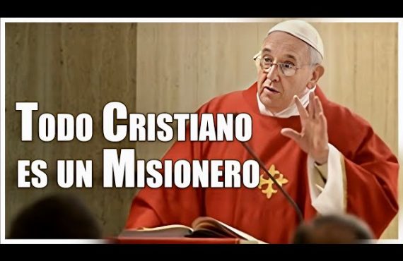 Papa Francisco | Todo Cristiano es un Misionero