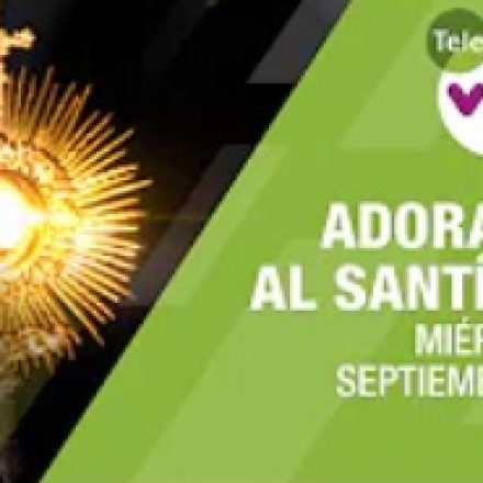 Adoración al Santísimo … Luz del Alma – 9 sep 2020