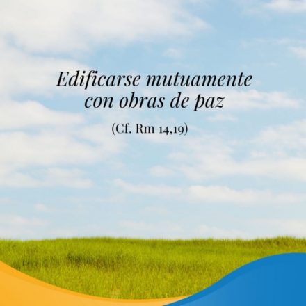 Pasapalabra | EDIFICARSE MUTUAMENTE CON OBRAS DE PAZ (Cf. Rm 14,19)