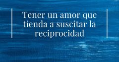 Pasapalabra | TENER UN AMOR QUE TIENDA A SUSCITAR LA RECIPROCIDAD