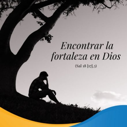 Pasapalabra | ENCONTRAR LA FORTALEZA EN DIOS (Sal 18 [17],3).