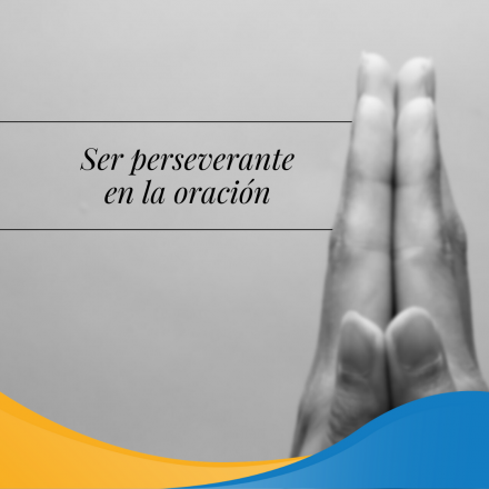 Pasapalabra | SER PERSEVERANTE EN LA ORACIÓN.