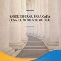 Pasapalabra | SABER ESPERAR, PARA CADA COSA, EL MOMENTO DE DIOS.