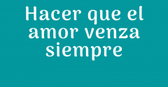 SEAMOS EL ALMA DEL MUNDO / Pasapalabra | HACER QUE EL AMOR VENZA SIEMPRE