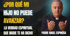 ATADURAS FAMILIARES: La ORACIÓN que LIBERA a Tus Hijos Adultos Sin Dirección | Padre Ángel Espinosa