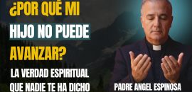 ATADURAS FAMILIARES: La ORACIÓN que LIBERA a Tus Hijos Adultos Sin Dirección | Padre Ángel Espinosa