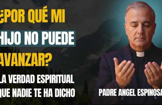 ATADURAS FAMILIARES: La ORACIÓN que LIBERA a Tus Hijos Adultos Sin Dirección | Padre Ángel Espinosa